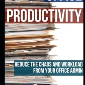 Office Productivity: Reduce the chaos and workload from your office admin (The Productivity Improvement Series) Paperback – November 13, 2017
