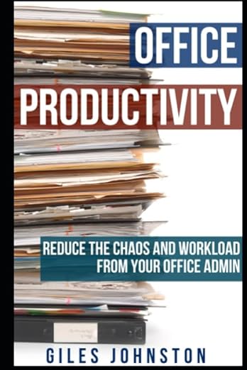 Office Productivity: Reduce the chaos and workload from your office admin (The Productivity Improvement Series) Paperback – November 13, 2017